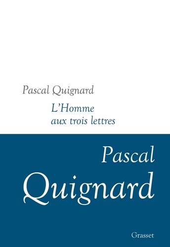 L'Homme aux trois lettres | Quignard, Pascal. Auteur.e