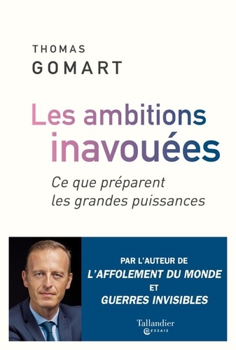 Les ambitions inavouées : Ce que préparent les grandes puissances / Thomas Gomart | Gomart, Thomas (1973-....). Auteur
