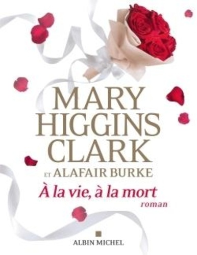A la vie, à la mort | Clark, Mary Higgins. Auteur.e