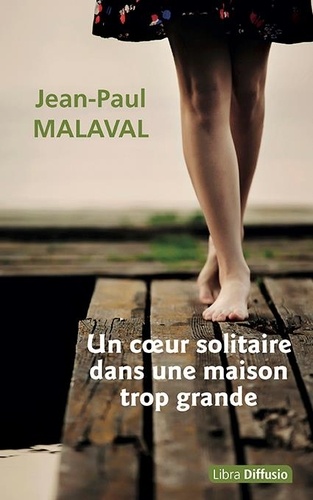 Un coeur solitaire dans une maison trop grande | Malaval, Jean-Paul. Texte