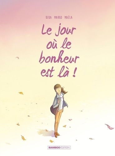 couverture de : Le jour o&ugrave; le bonheur est l&agrave;