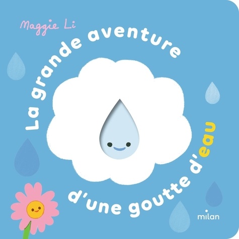 La grande aventure d'une goutte d'eau / Maggie Li | Li, Maggie. Illustrateur