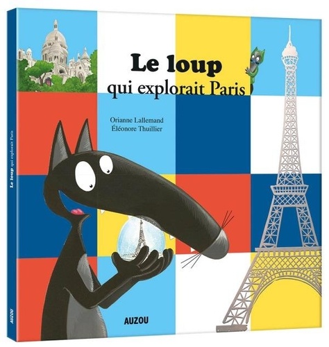Le Loup qui explorait Paris / Orianne Lallemand | Lallemand, Orianne (1972-....). Auteur