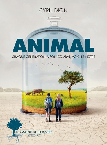 Animal : Chaque génération a son combat, voici le nôtre | Dion, Cyril. Auteur.e