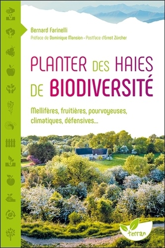 Planter des haies de biodiversité : Mellifères, fruitières, pourvoyeuses, climatiques, défensives... | Farinelli, Bernard. Auteur.e