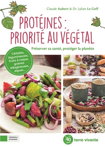 Protéines : priorité au végétal : Préserver sa santé, protéger la planète | Aubert, Claude. Auteur.e