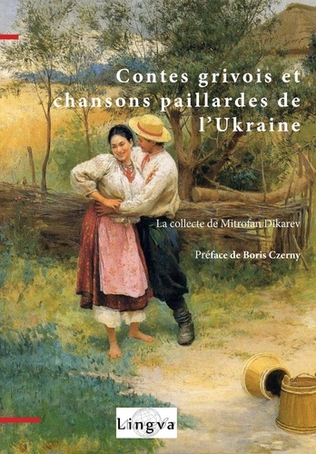 Contes grivois et chansons paillardes de l'Ukraine : La collecte de Mitrofan Dikarev | Dikarev, Mitrofan. Auteur.e