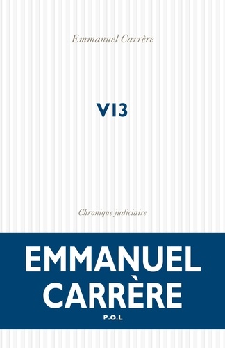 V13 : chronique judiciaire / Emmanuel Carrère | Carrère, Emmanuel (1957-....). Auteur