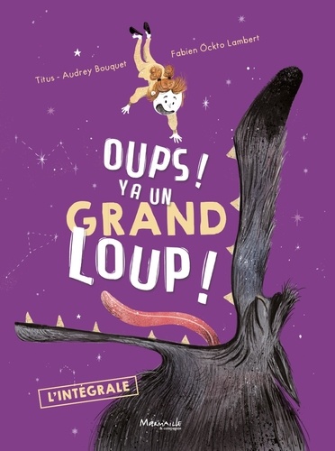Oups ! Y a un grand loup ! : L'intégrale / Titus, Audrey Bouquet | Titus. Auteur