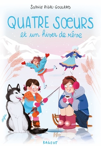 Quatre soeurs et un hiver de rêve / Sophie Rigal-Goulard | Rigal-Goulard, Sophie (1967-) - écrivaine française. Auteur