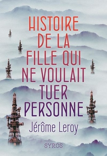 Histoire de la fille qui ne voulait tuer personne / Jérôme Leroy | Leroy, Jérôme (1964-) - écrivain français. Auteur