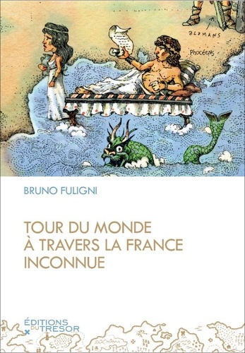 Tour du monde à travers la France inconnue / texte de Bruno Fuligni | Fuligni, Bruno (1968-....)