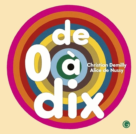 De 0 à dix : mode d'emploi / Christian Demilly, Alice de Nussy | Christian Demilly