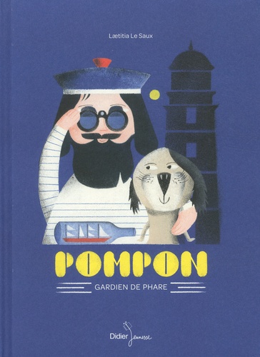 Pompon, gardien de phare / Laëtitia Le Saux | Le Saux, Laetitia (1969-....). Illustrateur