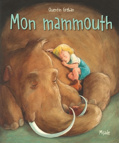 Mon mammouth / Quentin Gréban | Gréban, Quentin (1977-....). Auteur