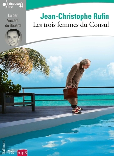 trois femmes du Consul (Les) / Jean-Christophe Rufin | Rufin, Jean-Christophe (1952-) - écrivain français