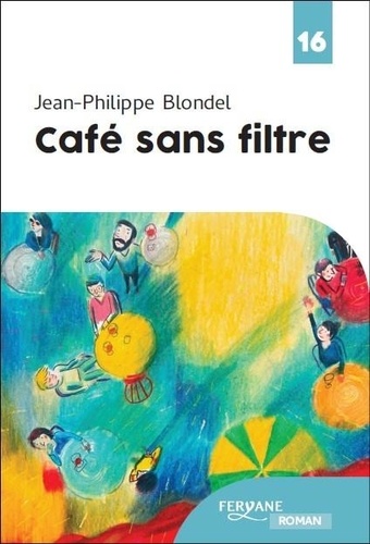 Café sans filtre / Jean-Philippe Blondel | Blondel, Jean-Philippe (1964-) - écrivain français. Auteur