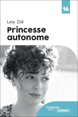 Princesse autonome / Lola Zidi | Zidi, Lola - écrivaine, comédienne française. Auteur