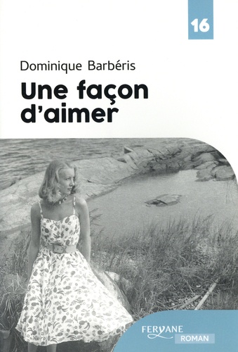 Une façon d'aimer / Dominique Barbéris | Barbéris, Dominique (19..-) - écrivaine française. Auteur