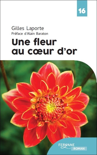 Une fleur au coeur d'or / Gilles Laporte | Laporte, Gilles (1945-) - écrivain français. Auteur