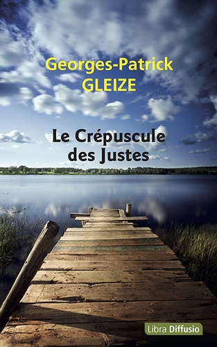 Le crépuscule des Justes / Georges-Patrick Gleize | Gleize, Georges-Patrick (19..-) - écrivain français. Auteur