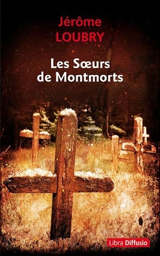 Les soeurs de Montmorts / Jérôme Loubry | Loubry, Jérôme (1976-) - écrivain français. Auteur