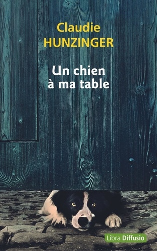 Un chien à ma table / Claudie Hunzinger | Hunzinger, Claudie (1940-) - écrivaine française. Auteur