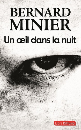 Un oeil dans la nuit / Bernard Minier | Minier, Bernard (1960-) - écrivain français. Auteur