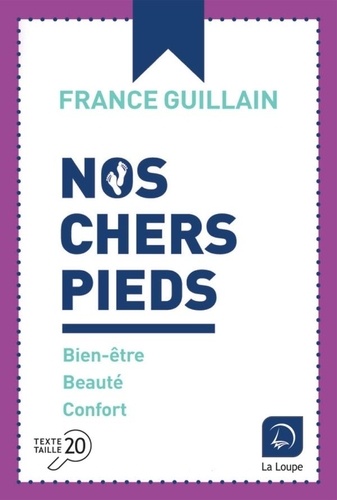 Nos chers pieds : Bien-être, beauté, confort / France Guillain | Guillain, France - écrivaine française. Auteur