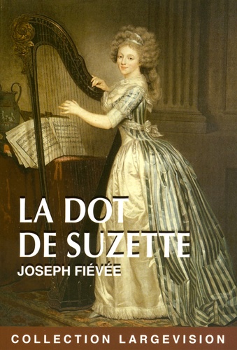 La dot de Suzette / Joseph Fiévée | Fiévée, Joseph ((1767-1839)) - écrivain français. Auteur