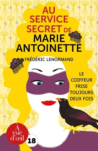 Le coiffeur frise toujours deux fois : au service secret de Marie-Antoinette, 6ème enquête / Frédéric Lenormand | Lenormand, Frédéric (1964-) - écrivain français. Auteur