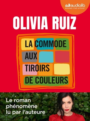 La commode aux tiroirs de couleurs / Olivia Ruiz | Ruiz, Olivia (1980-) - chanteuse et écrivaine française d'origine espagnole. Auteur. Narrateur