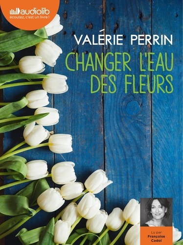 Changer l'eau des fleurs / Valérie Perrin | Perrin, Valérie (1967-) - photographe et écrivaine française. Auteur
