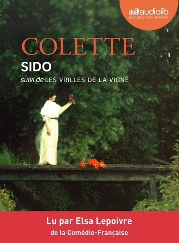 Sido : Suivi de Les Vrilles de la vigne / Colette | Colette, Sidonie Gabrielle (1873-1954) - écrivaine française. Auteur