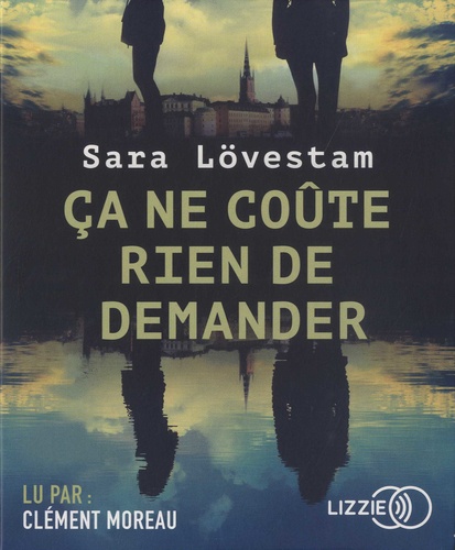 Ca ne coûte rien de demander / Sara Lövestam | Lövestam, Sara (1980-) - écrivaine suédoise. Auteur
