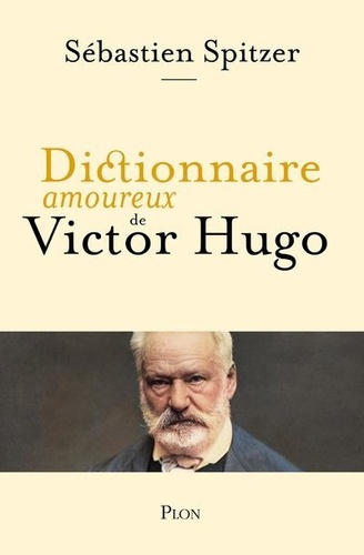 Dictionnaire amoureux de Victor Hugo / Sébastien Spitzer | Spitzer, Sébastien (1970-) - écrivain et journaliste français. Auteur