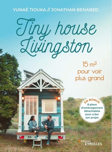 Tiny house Livingston : 15 m2 pour voir plus grand / Yunaë Tiouka, Jonathan Benabed | Tiouka, Yunaë . Auteur