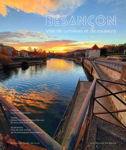Besançon, ville de lumières et de couleurs / Mikael Demenge, Pascal Brunet, Arnaud Friedmann | 