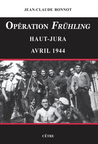 Opération Frühling : Haut-Jura avril 1944 / Jean-Claude Bonnot | 
