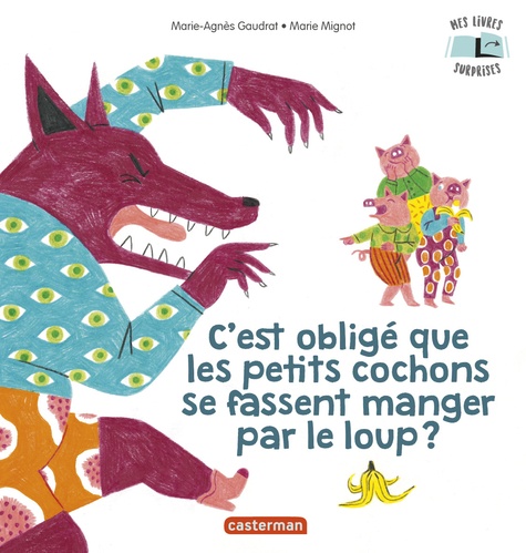 C'est obligé que les petits cochons se fassent manger par le loup ? / Marie-Agnès Gaudrat, Marie Mignot | 