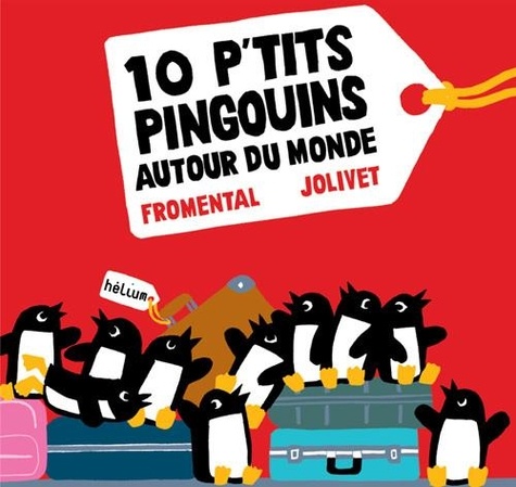 10 p'tits pingouins autour du monde / Jean-Luc Fromental, Joëlle Jolivet | 