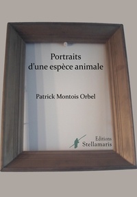 Orbe patrick Montois - Portraits d'une espèce animale.