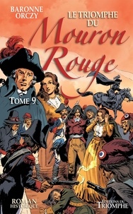 Orczy Baronne et Frédéric Garcia - Le Mouron Rouge 9 : Le Mouron Rouge tome 9 - Le Triomphe du Mouron Rouge.