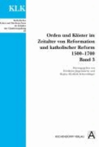 Orden und Klöster im Zeitalter von Reformation und Katholischer Reform 1500-1700. Band 3.