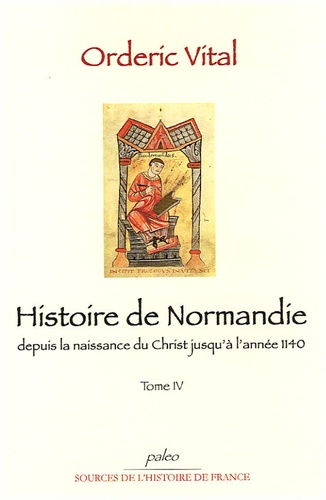 Orderic Vital - Histoire de Normandie depuis la naissance du Christ jusqu'à l'année 1140 - Tome 4.