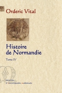 Orderic Vital - Histoire de Normandie - Tome 4.