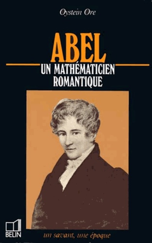  Ore - Abel - 1802-1829, un mathématicien romantique.