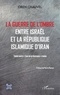 Oren Chauvel - La guerre de l'ombre entre Israël et la République islamique de l'Iran - Tsahal contre "l'axe de la résistance" iranien.