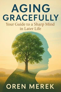 Aging Gracefully: Your Guide to a Sharp Mind in Later Life
