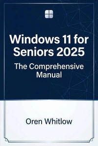 Windows 11 for Seniors 2025: The Comprehensive Manual